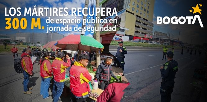 Los Mártires recupera 300 metros de espacio público en jornada de seguridad Los Mártires recupera 300 metros de espacio público en jornada de seguridad